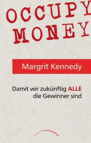 Margrit Kennedy - Occupy Money: Damit wir zukünftig ALLE die Gewinner sind - Preis vom 30.09.2026 22:30:23 h