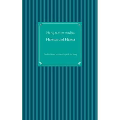 Helenos und Helena, Taschenbuch von Hansjoachim Andres, BoD – Books on Demand, 978-3-7448-1496-6