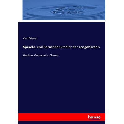 Sprache und Sprachdenkmäler der Langobarden, Taschenbuch von Carl Meyer, Hansebooks, 978-3-7436-2708-6