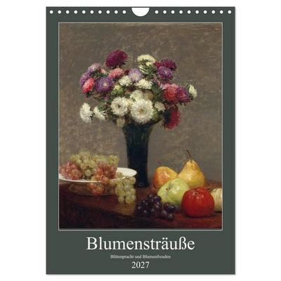 Blumensträuße - Blütenpracht und Blumenfreuden (Wandkalender 2027 DIN A4 hoch), CALVENDO Monatskalender