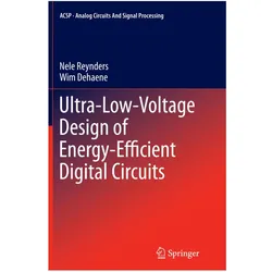 Ultra-Low-Voltage Design of Energy-Efficient Digital Circuits, Fachbücher von Nele Reynders, Wim Dehaene
