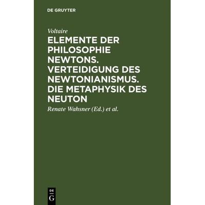 Elemente der Philosophie Newtons. Verteidigung des Newtonianismus. Die Metaphysik des Neuton, Gebundene Ausgabe von Voltaire, De Gruyter,