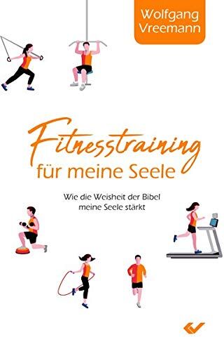 Vreemann, Dr. Wolfgang - Fitnesstraining für meine Seele: Wie die Weisheit der Bibel meine Seele stärkt: Wie die Weisheiten der Bibel meine Seele strken - Preis vom 30.09.2026 09:01:18 h
