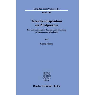 Tatsachendisposition im Zivilprozess., Gebundene Ausgabe von Wenzel Kiehne, Duncker & Humblot, 978-3-428-19079-9
