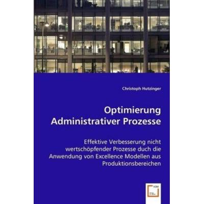 Hutzinger, C: Optimierung Administrativer Prozesse, Taschenbuch von Christoph Hutzinger, VDM, 978-3-639-06539-8