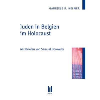 Juden in Belgien im Holocaust, Taschenbuch von Gabriele R. Helmer, Akademische Verlagsgemeinschaft München, 978-3-86924-371-9
