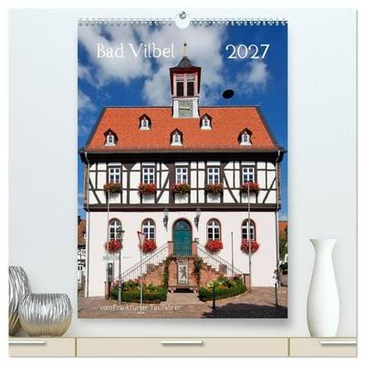Bad Vilbel vom Frankfurter Taxifahrer (hochwertiger Premium Wandkalender 2027 DIN A2 hoch), Kunstdruck in Hochglanz