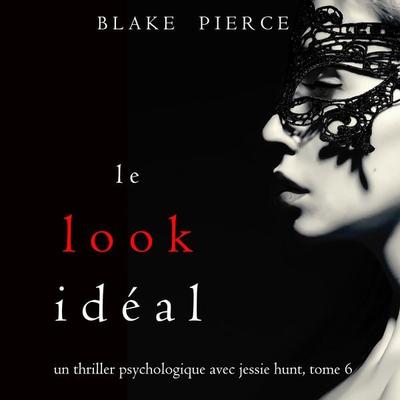Le Look Idéal (Un thriller psychologique avec Jessie Hunt, tome 6) - Blake Pierce, Audio, 9781094338620