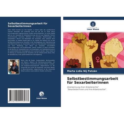 Selbstbestimmungsarbeit für Sexarbeiterinnen, Taschenbuch von Marta Lidia Nij Patzán, Verlag Unser Wissen, 978-620-4-11603-7