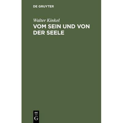 Vom Sein und von der Seele, Gebundene Ausgabe von Walter Kinkel, De Gruyter, 978-3-11-118131-8