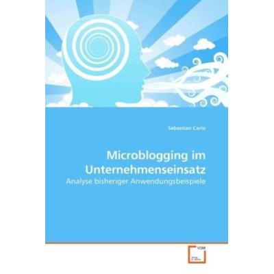 Cario, S: Microblogging im Unternehmenseinsatz, Taschenbuch von Sebastian Cario, VDM, 978-3-639-25701-4