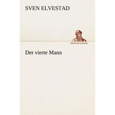 Der vierte Mann, Taschenbuch von Sven Elvestad, Tredition, 978-3-8495-2978-9