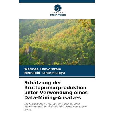 Schätzung der Bruttoprimärproduktion unter Verwendung eines Data-Mining-Ansatzes, Taschenbuch von Watinee Thavorntam,Netnapid Tantemsapya, Verlag