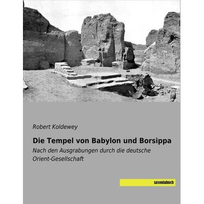 Die Tempel von Babylon und Borsippa, Taschenbuch von Robert Koldewey, Saxoniabuch.de, 978-3-95770-637-9