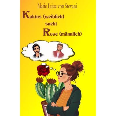 Kaktus (weiblich) sucht Rose (männlich), Taschenbuch von Marie Luise Stevani, Neubachverlag, 978-3-9891494-5-8