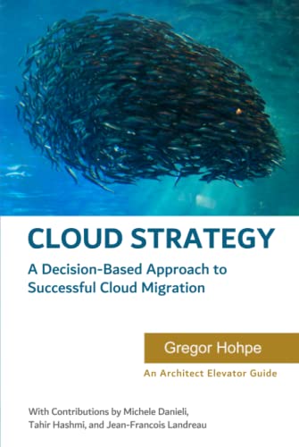 Gregor Hohpe - Cloud Strategy: A Decision-Based Approach to Successful Cloud Migration - Preis vom 09.10.2026 07:28:09 h