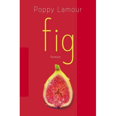 fig, Taschenbuch von Poppy Lamour, Tolino Media, 978-3-7579-7298-1