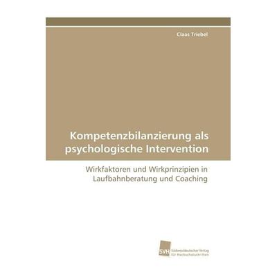 Kompetenzbilanzierung als psychologische Intervention, Taschenbuch von Claas Triebel, Südwestdeutscher Verlag für Hochschulschriften,