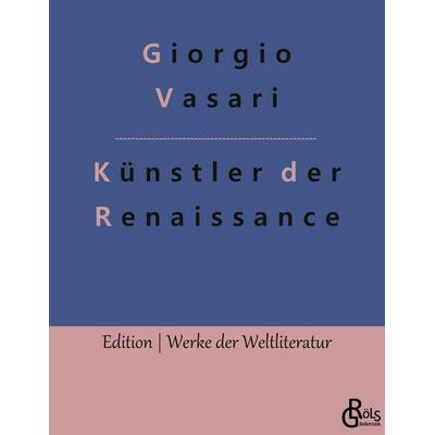 Künstler der Renaissance, Taschenbuch von Giorgio Vasari, Gröls Verlag, 978-3-9882839-9-3