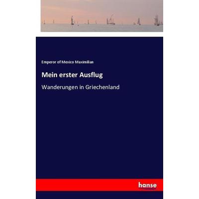Mein erster Ausflug, Taschenbuch von Emperor of Mexico Maximilian, Hansebooks, 978-3-337-36021-4
