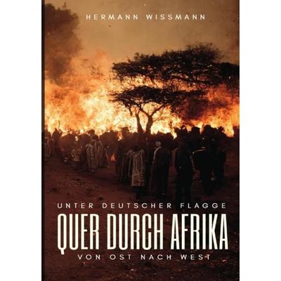 Unter deutscher Flagge quer durch Afrika von Ost nach West, Taschenbuch von Hermann Wissmann, Epubli, 978-3-7529-6520-9