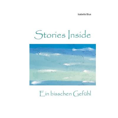 Stories Inside, Taschenbuch von Isabella Blue, BoD – Books on Demand, 978-3-7412-8395-6