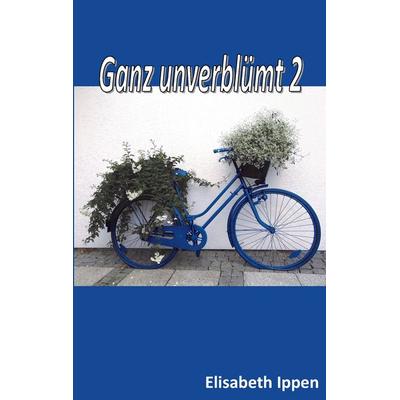 Ganz unverblümt 2, Taschenbuch von Elisabeth Ippen, BoD – Books on Demand, 978-3-8391-0312-8