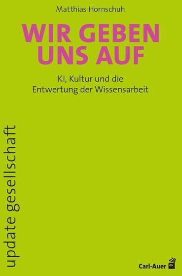Matthias Hornschuh - Wir geben uns auf: KI, Kultur und die Entwertung der Wissensarbeit (update gesellschaft) - Preis vom 09.10.2026 07:28:09 h
