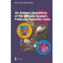 An Antigen Depository of the Immune System: Follicular Dendritic Cells, Fachbücher