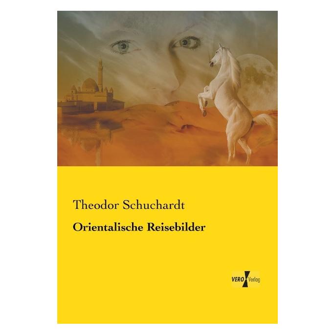Hansebooks Orientalische Reisebilder (Deutsch, Theodor Schuchardt) (8864452)