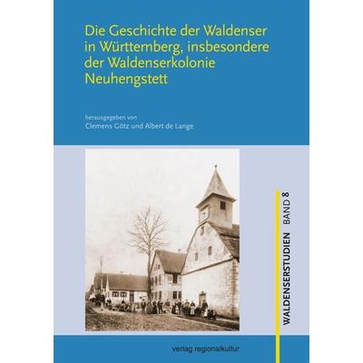 Die Geschichte der Waldenser in Württemberg, insbesondere der Waldenserkolonie Neuhengstett, Taschenbuch von , Verlag regionalkultur,