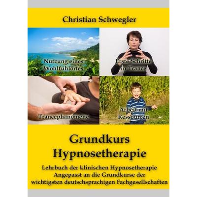 Grundkurs Hypnosetherapie, Taschenbuch von Christian Schwegler, Mad Man´s Magic, 978-3-9524457-0-9