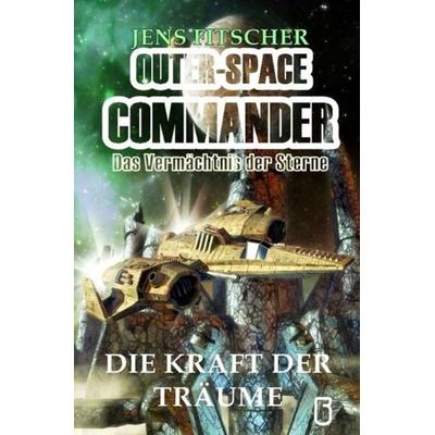 OUTER-SPACE COMMANDER / Die Kraft der Träume, Taschenbuch von Jens Fitscher, Epubli, 978-3-7575-4863-6