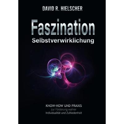 Faszination Selbstverwirklichung, Taschenbuch von David R. Hielscher (Dipl. Soz.), Epubli, 978-3-7529-7691-5