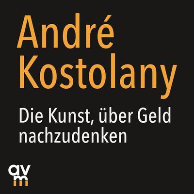 Die Kunst, über Geld nachzudenken - André Kostolany, CD, 9783748400547