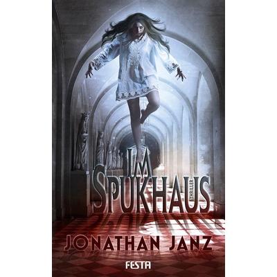 Im Spukhaus, Taschenbuch von Jonathan Janz, Festa, 978-3-86552-802-5