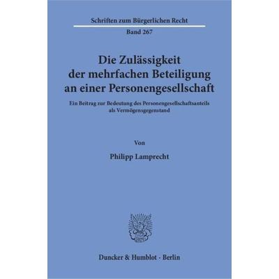 Die Zulässigkeit der mehrfachen Beteiligung an einer Personengesellschaft., Taschenbuch von Philipp Lamprecht, Duncker & Humblot, 978-3-428-10515-1