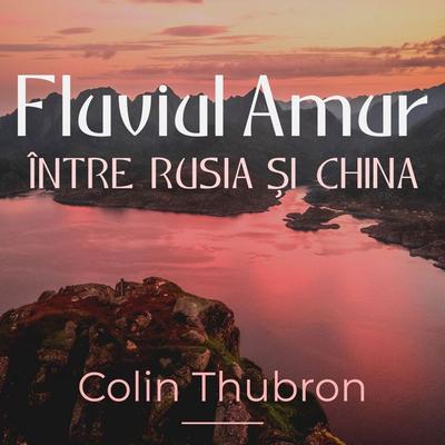 Fluviul Amur - Colin Thubron, Audio, 9789152183571