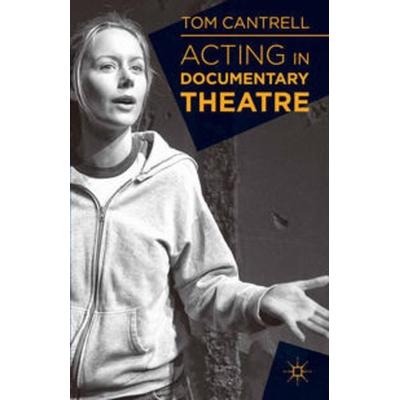 Acting in Documentary Theatre, Taschenbuch von Tom Cantrell, Macmillan Education Elt, 978-1-137-01971-4