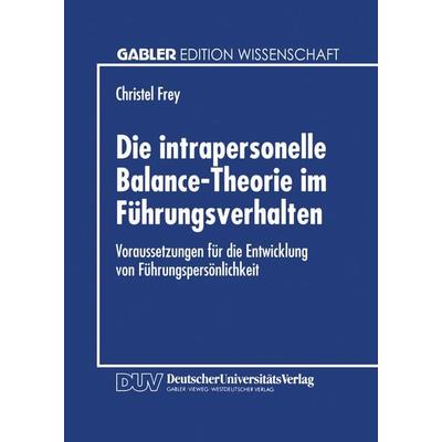 Die intrapersonelle Balance-Theorie im Führungsverhalten, Taschenbuch von Christel Frey, Deutscher Universitätsverlag, 978-3-8244-6171-4