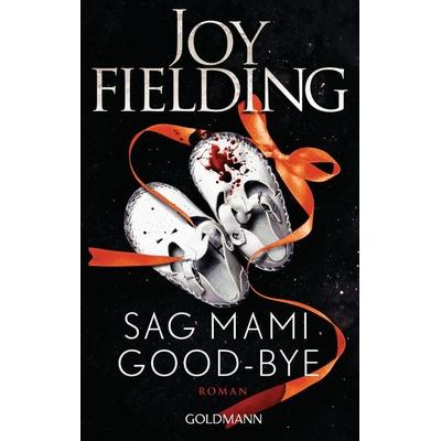 Sag Mami Good-bye, Taschenbuch von Joy Fielding, Goldmann