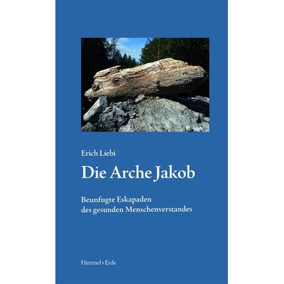 Die Arche Jakob, Taschenbuch von Erich Liebi, Studienzentrum Himmel + Erde, 978-3-906435-01-5