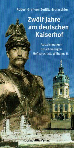 Zedlitz-Trützschler, Robert Graf von - Zwölf Jahre am deutschen Kaiserhof: Aufzeichnungen eines ehemaligen Hofmarschalls Wilhelms II - Preis vom 10.10.2026 11:48:34 h