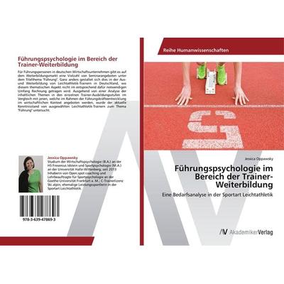 Führungspsychologie im Bereich der Trainer-Weiterbildung, Taschenbuch von Jessica Oppawsky, AV Akademikerverlag, 978-3-639-47869-3