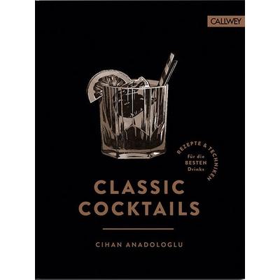 Classic Cocktails, Gebundene Ausgabe von Cihan Anadologlu, Callwey, 978-3-7667-2496-0