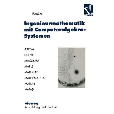 Ingenieurmathematik mit Computeralgebra-Systemen, Taschenbuch von Hans Benker, Vieweg & Teubner, 978-3-528-05673-5