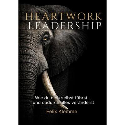 Heartwork Leadership, Taschenbuch von Felix Klemme, Epubli, 978-3-565-29629-3