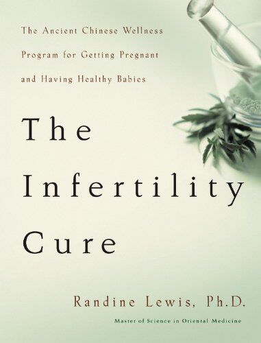 Randine Lewis - The Infertility Cure: The Ancient Chinese Wellness Program for Getting Pregnant and Having Healthy Babies: The Ancient Chinese Programme for Getting Pregnant - Preis vom 09.10.2026 07:28:09 h