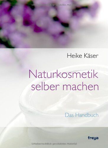 Heike Käser - Naturkosmetik selber machen: Das Handbuch - Preis vom 11.10.2026 03:10:56 h