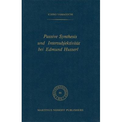 Passive Synthesis und Intersubjektivität bei Edmund Husserl, Taschenbuch von I. Yamaguchi, Springer Netherland, 978-94-009-7448-7